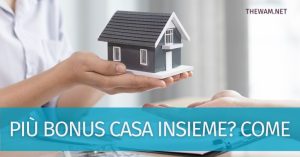 Come avere più bonus casa insieme - The Wam