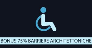 Bonus 75% barriere architettoniche: cos’è, limiti di spesa, opzioni alternative e asseverazione tecnica